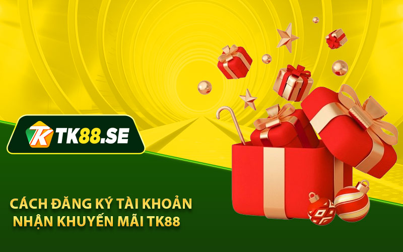 Cách đăng ký tài khoản nhận khuyến mãi TK88 