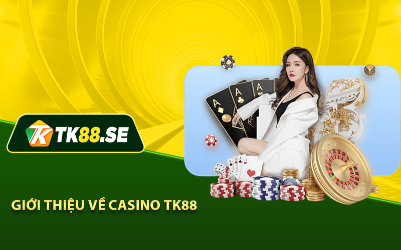 Giới thiệu về Casino TK88 