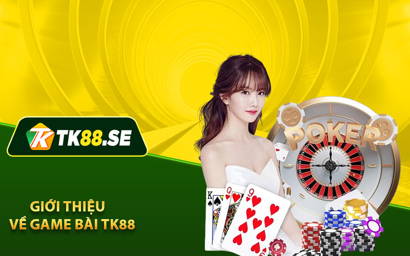 Giới thiệu về game bài TK88 