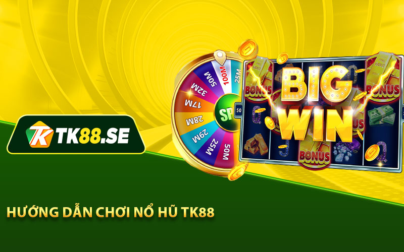 Hướng dẫn chơi Nổ Hũ TK88