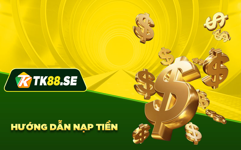 Hướng dẫn các bước nạp tiền TK88