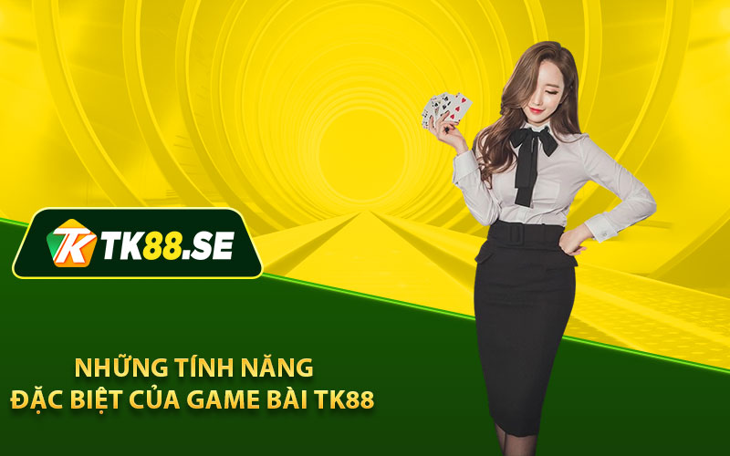 Những tính năng đặc biệt của game bài TK88