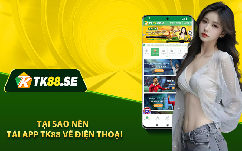 Tại sao nên tải app TK88 về điện thoại  