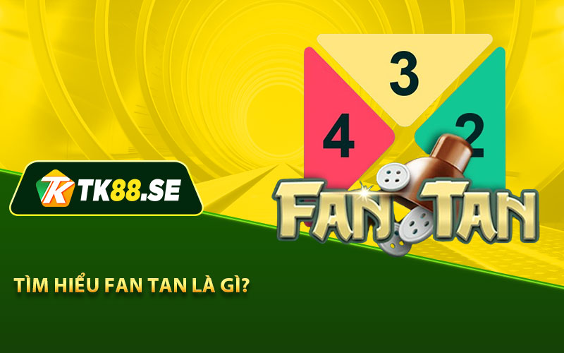 Tìm hiểu Fan Tan là gì? 